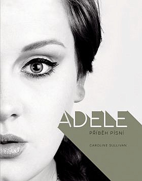 ADELE : PŘÍBĚH PÍSNÍ