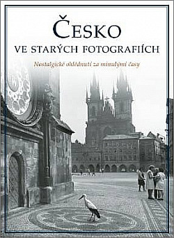 ČESKO VE STARÝCH FOTOGRAFIÍCH