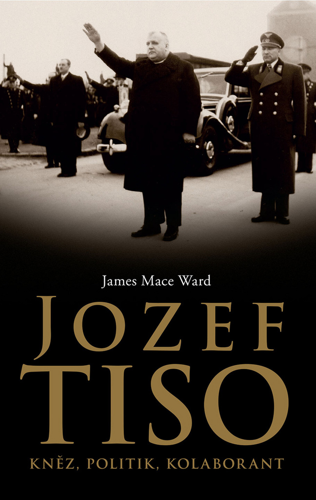 JOZEF TISO : KNĚZ,POLITIK,KOLABORANT