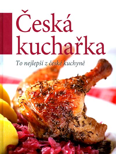 ČESKÁ KUCHAŘKA - TO NEJLEPŠÍ Z ČESKÉ KUCHYNĚ