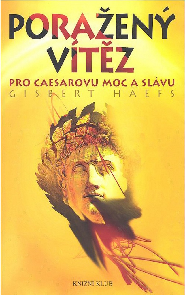 PORAŽENÝ VÍTĚZ - PRO CAESAROVU MOC A SLÁVU