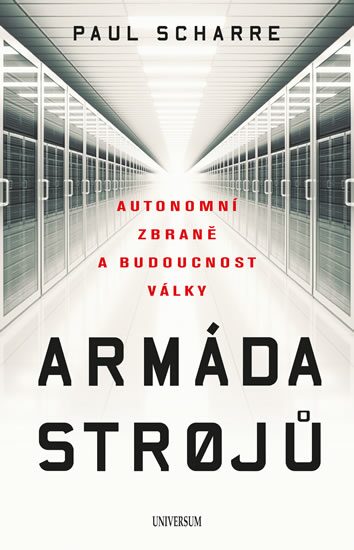 ARMÁDA STROJŮ : AUTONOMNÍ ZBRANĚ A BUDOUCNOST VÁLKY