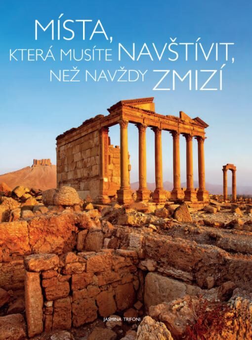 MÍSTA,KTERÁ MUSÍTE NAVŠTÍVIT,NEŽ NAVŽDY ZMIZÍ (sleva 63% - viz popis)