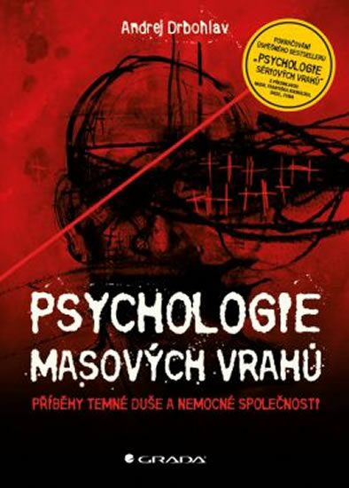 PSYCHOLOGIE MASOVÝCH VRAHŮ - PŘÍBĚHY TEMNÉ DUŠE A NEMOCNÉ SPOLEČNOSTI (sleva 36% - viz popis)