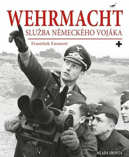 WEHRMACHT : SLUŽBA NĚMECKÉHO VOJÁKA