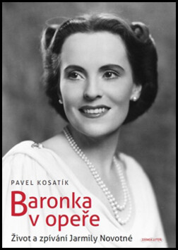 BARONKA V OPEŘE ŽIVOT A ZPÍVÁNÍ JARMILY NOVOTNÉ
