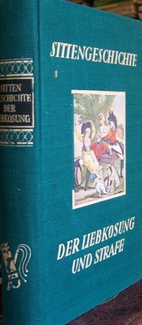 Sittengeschichte der Liebkosung und Strafe    1928