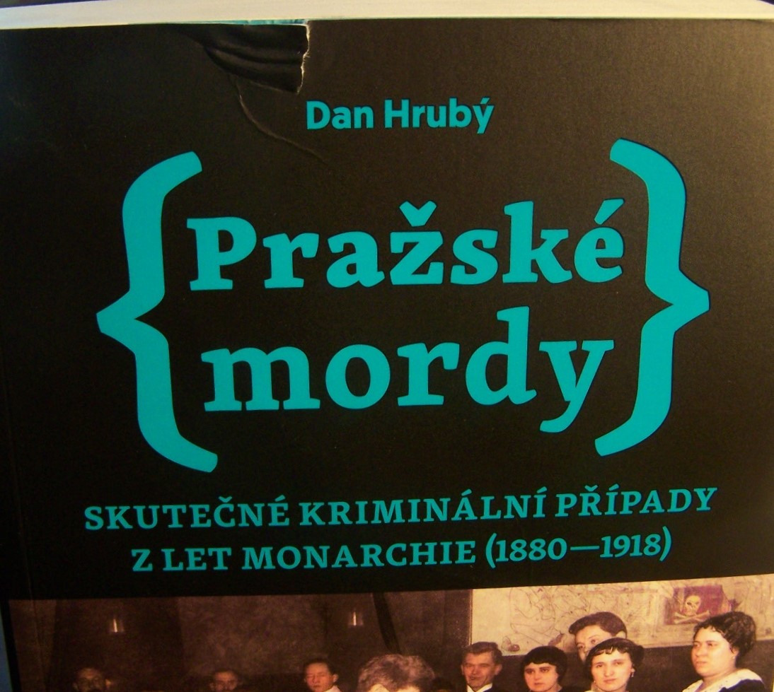 PRAŽSKÉ MORDY - SKUTEČNÉ KRIMINÁLNÍ PŘÍPADY Z LET MONARCHIE 1880-1918 (sleva 50% - viz popis)