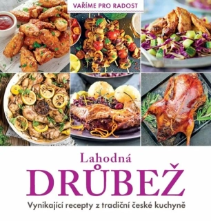 LAHODNÁ DRŮBEŽ - VYNIKAJÍCÍ RECEPTY Z TRADIČNÍ ČESKÉ KUCHYNĚ