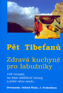 PĚT TIBEŤANŮ : ZDRAVÁ KUCHYNĚ PRO LABUŽNÍKY