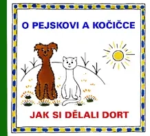 O PEJSKOVI A KOČIČCE  JAK SI DĚLALI DORT