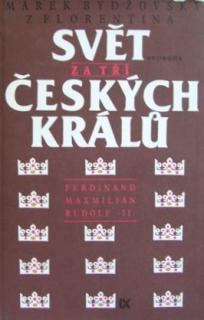 Svět za tří českých králů Ferdinand Maxmilián Rudolf II