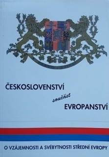 Českoslovenství-součást evropanství O vzájemnosti a svébytnosti Střední Evropy