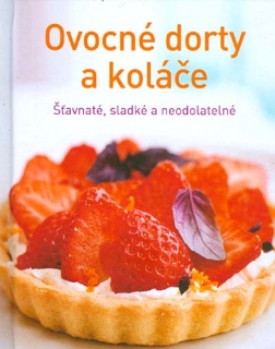 OVOCNÉ DORTY A KOLÁČE - ŠŤAVNATÉ,SLADKÉ A NEODOLATELNÉ