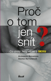 Proč o tom jen snít? Co chtějí ženy vědět o sexu